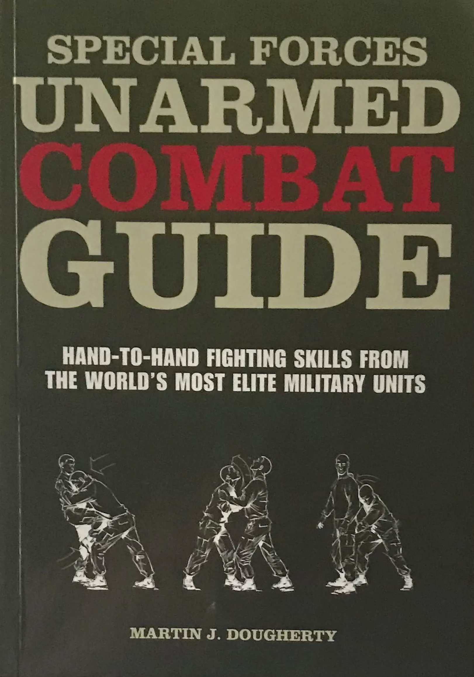 Special Forces Unarmed Combat Guide: Hand-to-Hand Fighting Skills From The World's Most Elite Military Units Book by Martin Dougherty