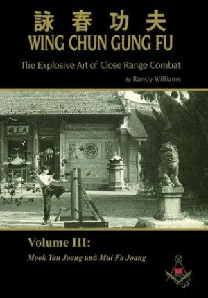 Wing Chun Gung Fu: Explosive Art of Close Range Combat Book 3 by Randy Williams (Preowned)